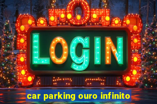 car parking ouro infinito